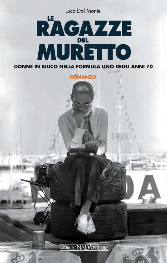 Le ragazze del muretto. Donne in bilico nella Formula 1 degli anni Settanta - Luca Dal Monte - ebook