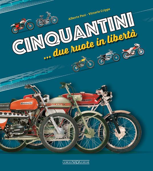 Cinquantini... due ruote in libertà - Alberto Pasi,Vittorio Crippa - copertina