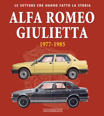 Alfa Romeo Giulietta 1977-1985. Ediz. illustrata - Ivan Scelsa - copertina