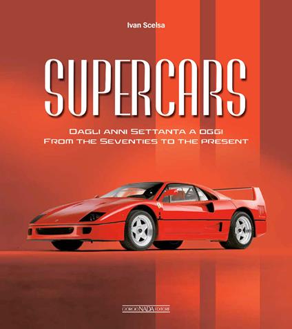 Supercars. Dagli anni Settanta ad oggi-From the Seventies to the present. Ediz. bilingue - Ivan Scelsa - copertina