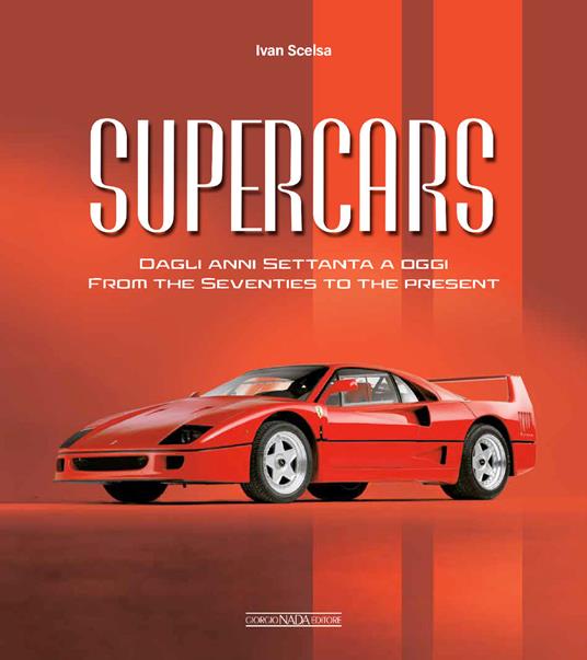 Supercars. Dagli anni Settanta ad oggi-From the Seventies to the present. Ediz. bilingue - Ivan Scelsa - copertina