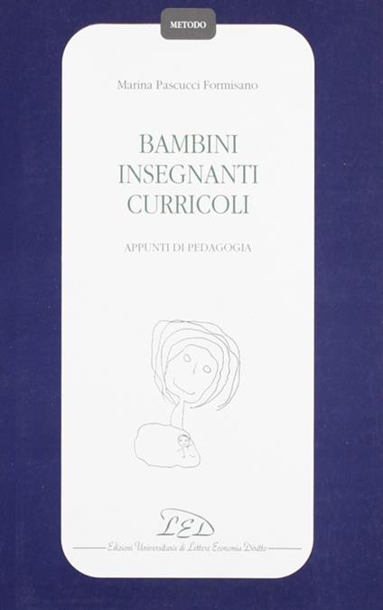 Bambini insegnanti curricoli. Appunti di pedagogia - Marina Pascucci Formisano - copertina