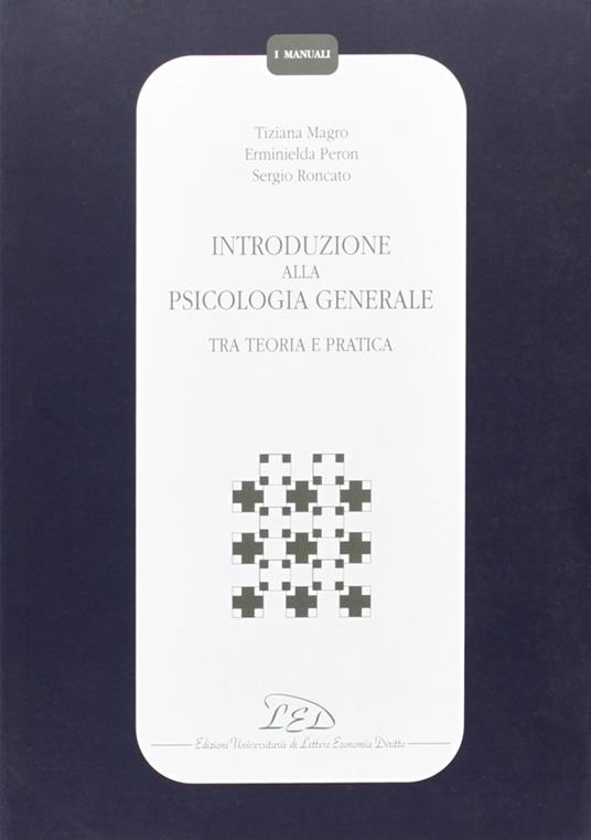 Introduzione alla psicologia generale. Tra teoria e pratica - Tiziana Magro,Erminielda Mainardi Peron,Sergio Roncato - copertina