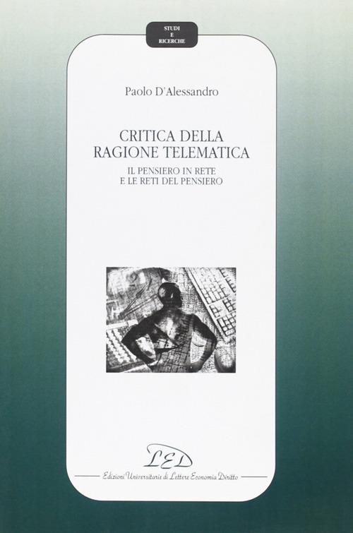 Critica della ragione telematica. Il pensiero in rete e le reti del pensiero - Paolo D'Alessandro - copertina
