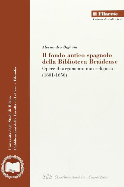 Il Fondo antico spagnolo della Biblioteca Braidense. Opere di argomento non religioso (1601-1650) - Alessandro Bigliani - copertina