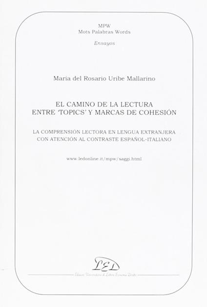 El Camino de la lectura entre «topics» y marcas de cohesión. La comprensión lectora en la lengua extranjera con atención al contraste español-italiano - Maria Rosario Uribe Mallarino - copertina