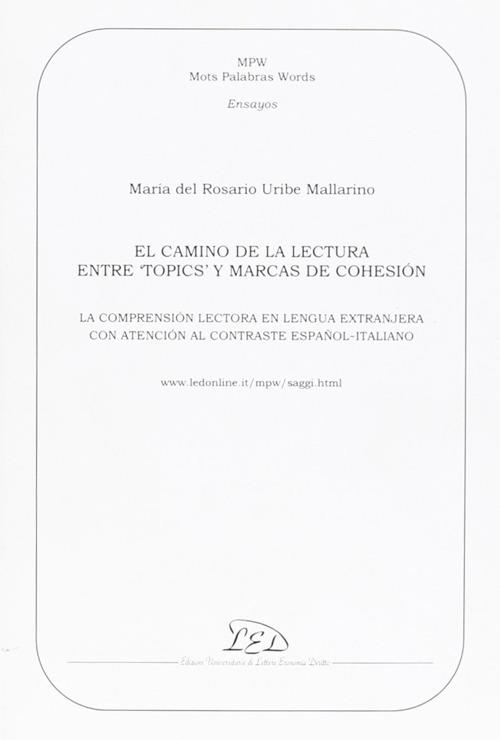 El Camino de la lectura entre «topics» y marcas de cohesión. La comprensión lectora en la lengua extranjera con atención al contraste español-italiano - Maria Rosario Uribe Mallarino - copertina