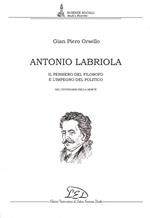 Antonio Labriola. Il pensiero del filosofo e l'impegno del politico nel centenario della morte