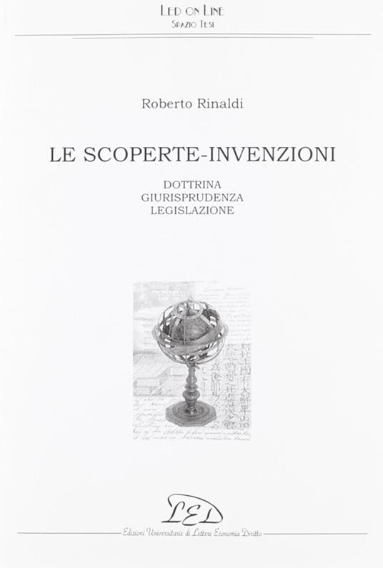 Le scoperte-invenzioni. Dottrina, giurisprudenza, legislazione - Roberto Rinaldi - copertina