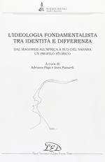 L' ideologia fondamentalista tra identità e differenza. Dal Maghreb all'Africa a Sud del Sahara. Un profilo storico