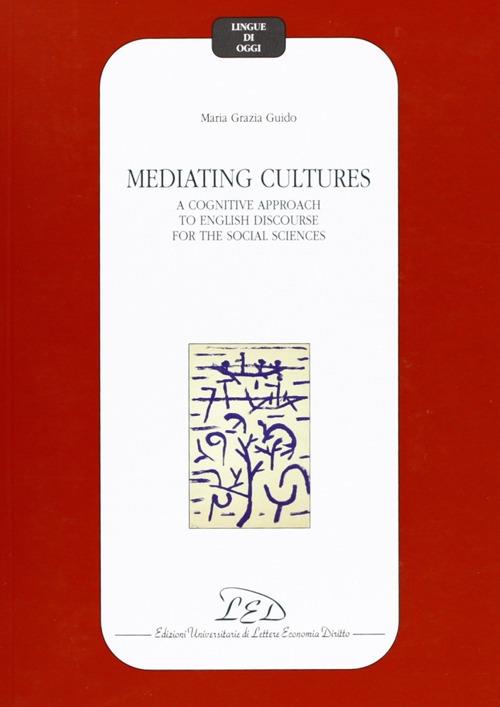 Mediating cultures. A cognitive approach to English discourse for the social sciences - Maria Grazia Guido - copertina