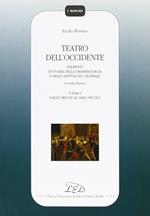 Teatro dell'Occidente. Elementi di storia della drammaturgia e dello spettacolo teatrale. Vol. 1: Dalle origini al gran secolo.