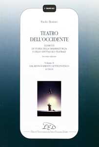 Libro Teatro dell'Occidente. Elementi di storia della drammaturgia e dello spettacolo teatrale. Vol. 2: Dal rinnovamento settecentesco a oggi Paolo Bosisio