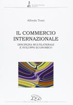 Il commercio internazionale. Disciplina multilaterale e sviluppo economico