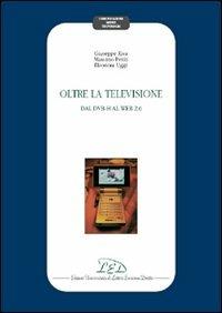 Oltre la televisione. Dal DVB-H al Web 2.0 - Giuseppe Riva,Massimo Pentiti,Eleonora Uggè - copertina
