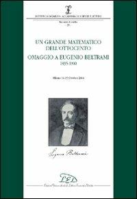 Un grande matematico dell'Ottocento. Omaggio a Eugenio Beltrami 1835-1900 (Milano, 14-15 ottobre 2004) - copertina