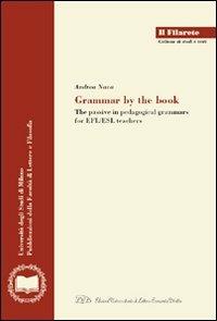 Grammar by the book. The passive in pedagogical grammars for EFL/ESL teachers - Andrea Nava - copertina
