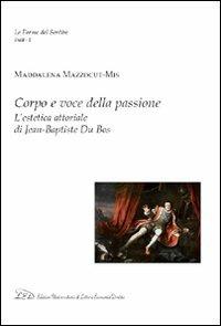 Corpo e voce della passione. L'estetica attoriale di Jean-Baptiste du Bos - Maddalena Mazzocut-Mis - copertina