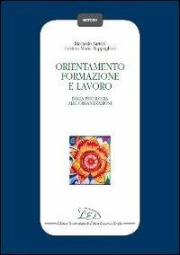 Orientamento, formazione e lavoro. Dalla psicologia alle organizzazioni - Riccardo Sartori,Cristina M. Rappagliosi - copertina