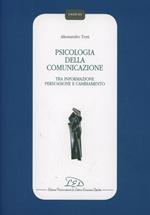 Psicologia della comunicazione. Tra informazione persuasione, e cambiamento