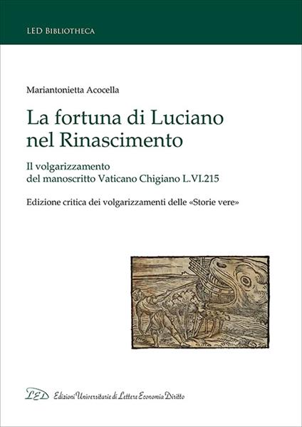 La fortuna di Luciano nel Rinascimento. Il volgarizzamento del manoscritto Vaticano Chigiano L.VI.215. Ediz. critica - Mariantonietta Acocella - copertina
