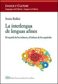 La interlengua de lenguas afines. El español de los italianos, el italiano de los españoles - Sonia Bailini - copertina