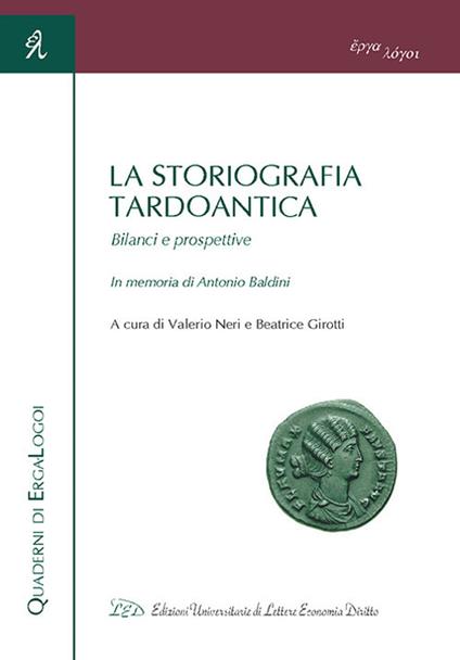 La storiografia tardoantica. Bilanci e prospettive. In memoria di Antonio Baldini. Atti del Convegno (Bologna, 3-4 giugno 2016) - copertina
