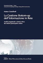 La gestione bottom-up dell'informazione in rete. Analisi progettuale e sintesi critica dei sistemi partecipativi online - Matteo Ciastellardi - copertina