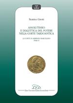 Assolutismo e dialettica del potere nella corte tardoantica. Vol. 1: Corte di Ammiano Marcellino, La.