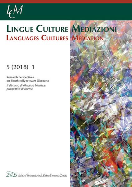 Lingue culture mediazioni (LCM Journal) (2018). Vol. 1: discorso di rilevanza bioetica: prospettive di ricerca-Research perspectives on bioethically-relevant discourse, Il. - copertina