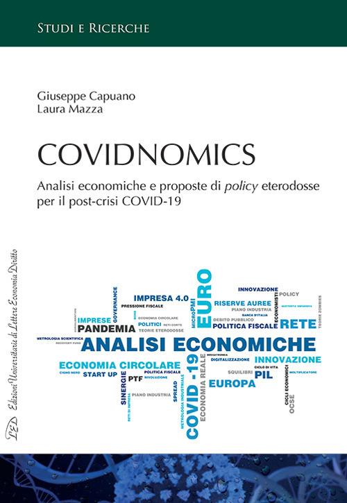 Covidnomics. Analisi economiche e proposte di policy eterodosse per il post-crisi COVID-19 - Giuseppe Capuano,Laura Mazza - copertina