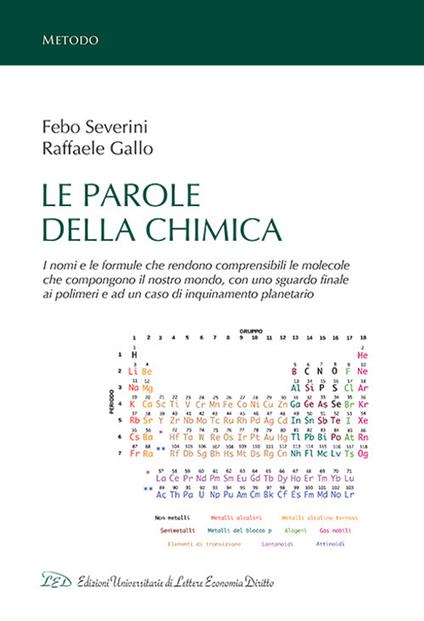 Le parole della chimica. I nomi e le formule che rendono comprensibili le molecole che compongono il nostro mondo, con uno sguardo finale ai polimeri e ad un caso di inquinamento planetario - Febo Severini,Raffaele Gallo - copertina