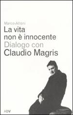 La vita non è innocente. Dialogo con Claudio Magris
