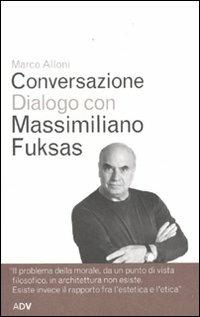 Conversazione dialogo con Massimiliano Fuksas - Marco Alloni,Massimiliano Fuksas - copertina