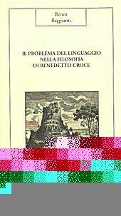 Libro Il problema del linguaggio nella filosofia di Benedetto Croce Renzo Raggiunti