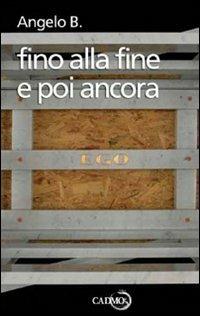 Fino alla fine e poi ancora - Angelo B. - copertina