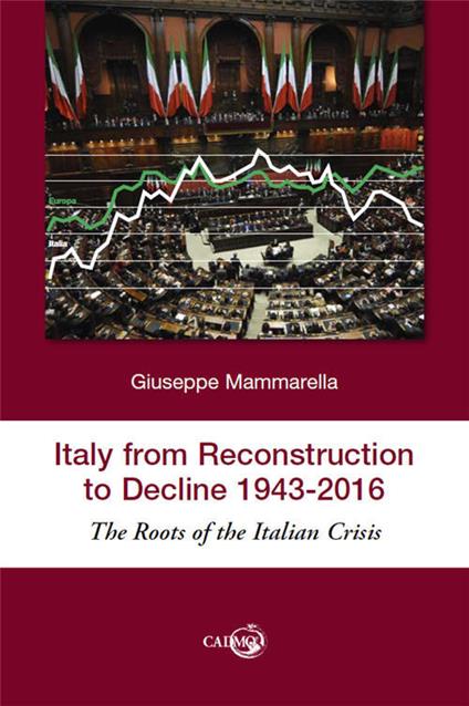 Italy from reconstruction to decline (1943-2016). The roots of the Italian crisis - Giuseppe Mammarella - copertina