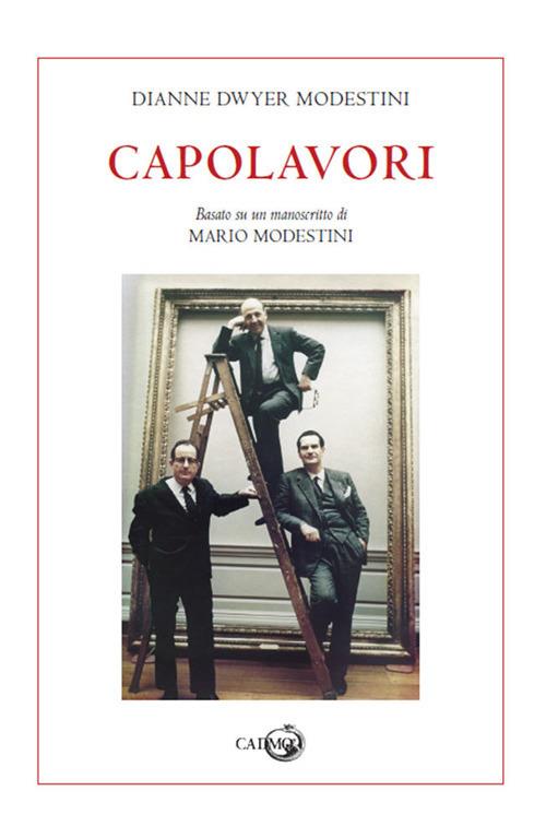 Capolavori. Basato su un manoscritto di Mario Modestini - Dianne Dwyer Modestini - copertina