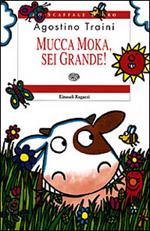 Mucca Moka, sei grande!