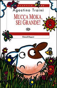 Mucca Moka, sei grande! - Agostino Traini - copertina