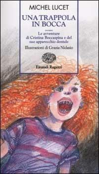 Una trappola in bocca ovvero le avventure di Cristina Boccaspina e del suo apparecchio dentale - Michel Lucet - copertina