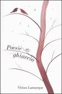 Poesie di ghiaccio - Vivian Lamarque,Alessandro Sanna - copertina