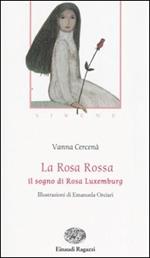 La Rosa Rossa. Il sogno di Rosa Luxemburg. Sirene. Ediz. illustrata
