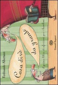 Cosa dirò da grande. Il primo libro di aforismi per i bambini. Ediz. illustrata - Ferdinando Albertazzi - copertina