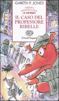 Il caso del professore ribelle. Agenzia investigativa «Il Drago» - Gareth P. Jones - copertina