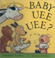 Che cosa facciamo con baby uee uee? - Cressida Cowell - copertina