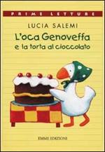 L'oca Genoveffa e la torta al cioccolato. Ediz. a colori