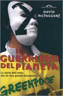 Il guerriero del pianeta. La storia dell'uomo che ha reso grande Greenpeace - David F. McTaggart,Helen Slinger - copertina