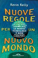 Nuove regole per un nuovo mondo. Un decalogo per chi vuole cavalcare le nuove tecnologie e non esserne scavalcato - Kevin Kelly - copertina
