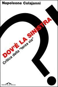 Dov'è la Sinistra. Critica della «Terza via» - Napoleone Colajanni - copertina